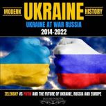 Modern Ukraine History Ukraine At Wa..., HISTORY FOREVER