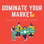 Dominate Your Market Strategies to G..., J Emanuel