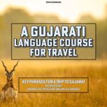 A Gujarati Language Course for Travel..., Priya Shah