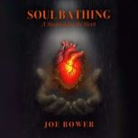Soul Bathing A Hospital for the Heart..., Joe Bower