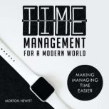 Time Management For A Modern World, Morton Hewitt