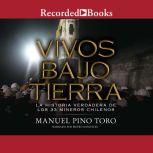 Vivos bajo tierra (Buried Alive): La historia verdadera de los 33 mineros chilenos (The True Story of the 33 Chile an Miners), Manuel Pino Toro