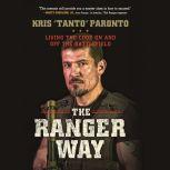 The Ranger Way Living the Code On and Off the Battlefield, Kris Paronto