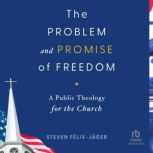 The Problem and Promise of Freedom, Steven FelixJager