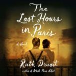 The Last Hours in Paris A Novel, Ruth Druart