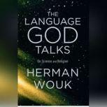 The Language God Talks On Science and Religion, Herman Wouk