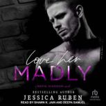 Love Her Madly, Jessica Ruben