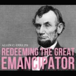 Redeeming the Great Emancipator, Allen C. Guelzo