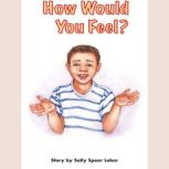 How Would You Feel?, Sally Speer Leber