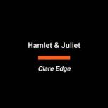 Hamlet Juliet, Clare Edge
