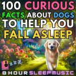 100 Curious Facts About Dogs to Help ..., 8 Hour Sleep Music