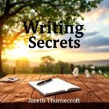 Writing Secrets to Reimagine Your Lif..., Jareth Thornecroft.