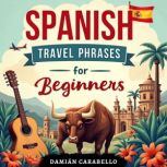 Spanish Travel Phrases for Beginners, Damian Carabello