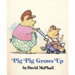 Pig Pig Grows Up, David McPhail
