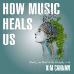 How Music Heals Us, Kim Cannan