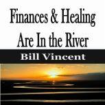 Finances & Healing Are In the River, Bill Vincent