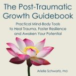The PostTraumatic Growth Guidebook, Arielle Schwartz