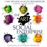 The Art of Social Enterprise Business as if People Mattered, Alan Bromberger