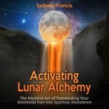 Activating Lunar Alchemy, Sydney Francis