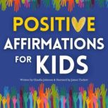 Positive Affirmations for Kids, Claudia Johnson