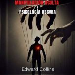 Manipulacion Oculta y Psicologia Oscu..., Edward Collins
