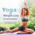 Yoga for Weight Loss, Clarice Bendleton