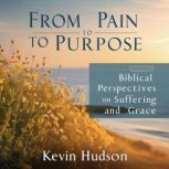 From Pain to Purpose, Kevin Hudson