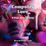 Computer Love A Digital Anthology, Ricardo PierreLouis