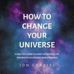 How To Change Your Universe, Jon Gabriel