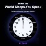 When the World Sleeps, You Speak, K F Daniel