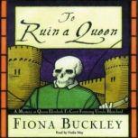 To Ruin A Queen, Fiona Buckley