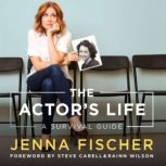 The Actors Life A Survival Guide, Jenna Fischer