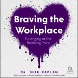 Braving the Workplace, Beth Kaplan, EdD