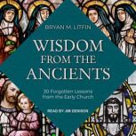 Wisdom from the Ancients, Bryan M. Litfin