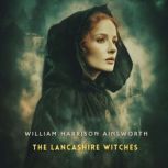 The Lancashire Witches, Book 2, William Harrison Ainsworth