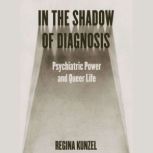 In the Shadow of Diagnosis, Regina Kunzel