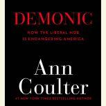 Demonic How the Liberal Mob Is Endangering America, Ann Coulter