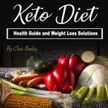 Keto Diet Health Guide and Weight Loss Solutions, Chris Barley