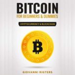 Bitcoin for Beginners & Dummies: Cryptocurrency & Blockchain, Giovanni Rigters
