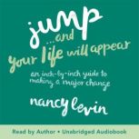 Jump...And Your Life Will Appear, Nancy Levin