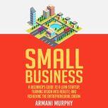 Small Business A Beginners Guide to..., Armani Murphy