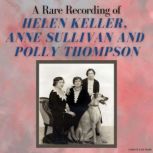 A Rare Recording of Helen Keller, Ann..., Helen Keller