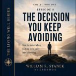 The Decision You Keep Avoiding, William R. Stanek