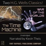 The Time Machine and The War of the Worlds - Two H.G. Wells Classics! - Unabridged, H.G. Wells