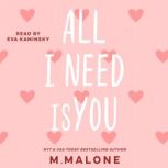 All I Need is You, M. Malone