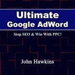Ultimate Google AdWord, John Hawkins