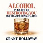 Alcohol Is Quietly Destroying You One..., Grant Holloway