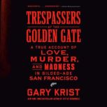 Trespassers at the Golden Gate, Gary Krist