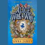 Alice with a Why, Anna James