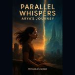 Parallel Whispers Aryas Journey, Priyanka Sharma
